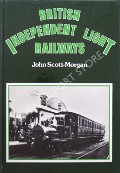British Independent Light Railways by SCOTT-MORGAN, John